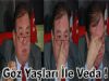 Göz Yaşları İle Veda !