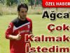 Caner Ağca  ' Çok Kalmak İstedim'