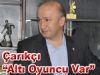 Çarıkçı 'Görüştüğümüz  Altı Oyuncu Var'