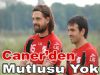 Caner'den Mutlusu Yok