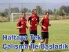 Haftaya Tek Çalışmayla Başladık