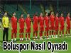 Boluspor Nasıl Oynadı  0-2