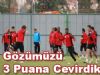 Gözümüzü 3 Puana Cevirdik