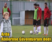 Arda Abilerime Güveniyorum dedi.