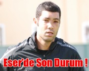 Eser'de Son Durum !