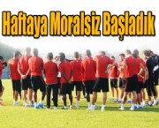 Haftaya Moralsiz Başladık