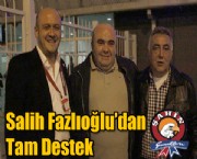 Salih Fazlıoğlu'dan Tam Destek