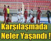 Karşılaşmada Neler Yaşandı !