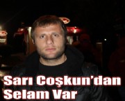 Sarı Coşkun'dan Selam Var