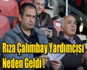 Rıza Çalımbay Yardımcısı Neden Geldi !