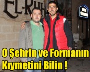 O Şehrin ve Formanın Kıymetini Bilin !