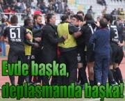 Evde başka, deplasmanda başka!