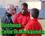 Djiehoua  Çetin'in Markajında