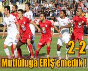 Mutluluğa ERİŞ'emedik ! 2-2