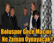 Boluspor Gece Maçını Ne Zaman Oynayacak !