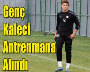 Genç Kaleci Antrenmana Alındı