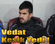 Vedat Kesik Yedi !