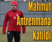 Mahmut Antrenmana Katıldı