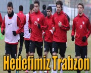 Hedefimiz Trabzon