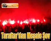 Taraftar'dan Meşale Şov