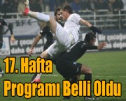 17. Hafta Programı Belli Oldu