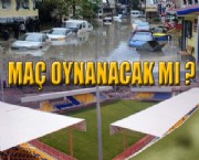 Maç Oynanacak mı ?