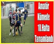 Amatör Kümede 10.Hafta Tamamlandı