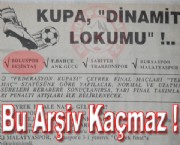 KUPA, 'DİNAMİT LOKUMU' !...