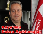 Kaya'dan Dobra Açıklamalar..