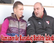 Yamaner ile Karadağ Birlikte İzledi