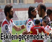 Eskileri geçemedik;1-1