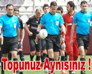 Topunuz Aynısınız!