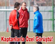 Kaya, Kaptanlarla özel görüştü!