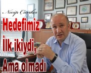 Hedefimiz ilk ikiydi ama olmadığı