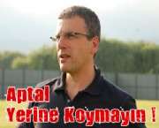 Aptal Yerine Koymayın !