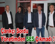 Çarıkçı Sordu Yönetimden Ses Çıkmadı !