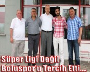 Süper ligi değil Boluspor'u tercih etti