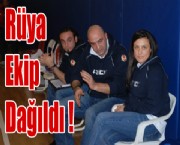 Rüya ekip dağıldı;