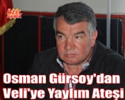 Osman Gürsoy'dan Veli'ye Yaylım Ateşi