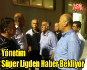 Yönetim Süper Ligden Haber Bekliyor