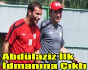 Abdülaziz İlk İdmanına Çıktı