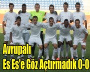 Avrupalı Es Es'e Göz Açtırmadık 0-0