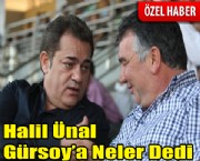 Halil Ünal Gürsoy'a Neler Dedi