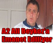 A 2  Ali Beykoz'a Emanet Ediliyor