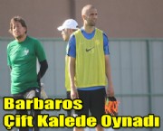 Barbaros Çift Kalede Oynadı