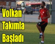 Volkan takımla başladı