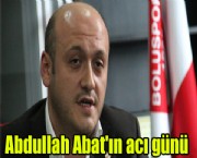 Abdullah Abat'ın acı günü