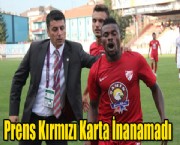 Prens Kırmızı Karta İnanamadı