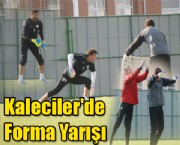 Kaleciler'de Forma Yarışı