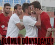 ÖLÜMLÜ DÜNYADAYIZ !